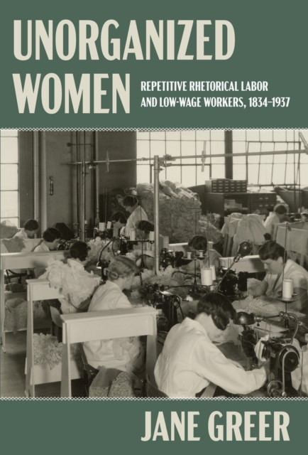 Unorganized Women : Repetitive Rhetorical Labor and Low/No-Wage Workers, EPUB eBook