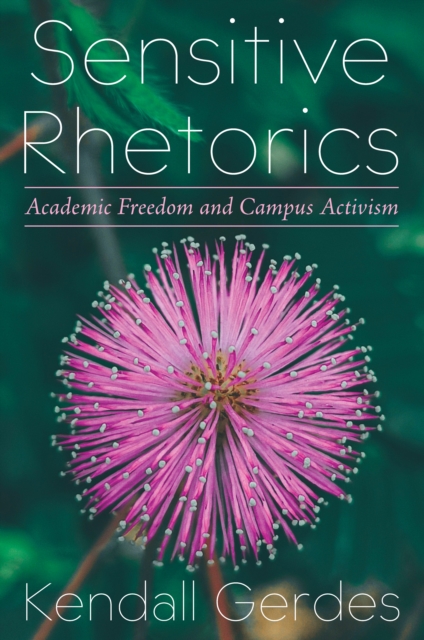Sensitive Rhetorics : Academic Freedom and Campus Activism, EPUB eBook
