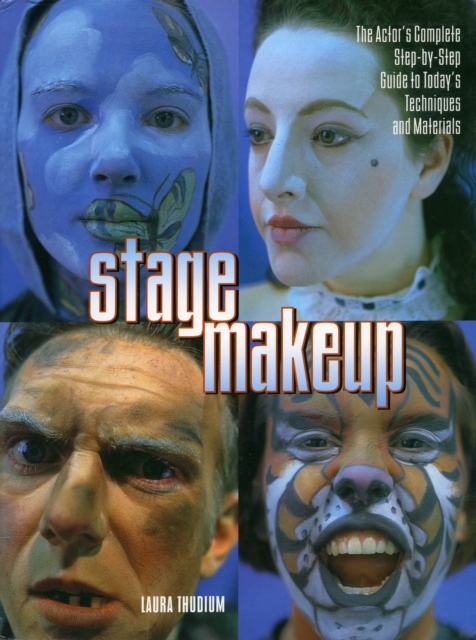 Stage Make-up : The Actor's Complete Step by Step Guide to Today's Techniques and Materials, Paperback Book