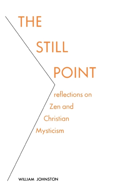 The Still Point : Reflections on Zen and Christian Mysticism, Paperback / softback Book