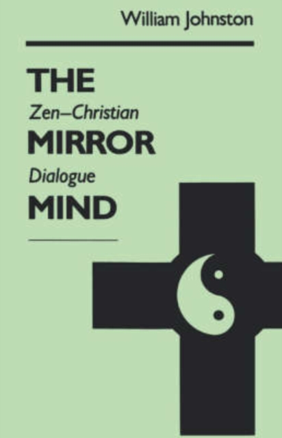 The Mirror Mind : Zen-Christian Dialogue, Paperback / softback Book
