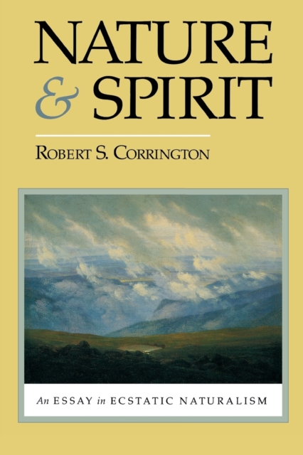 Nature and Spirit : An Essay in Ecstatic Naturalism, Paperback / softback Book