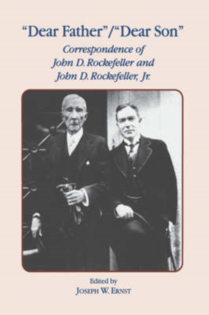 Dear Father, Dear Son : Correspondence of John D. Rockefeller and Jr., Hardback Book