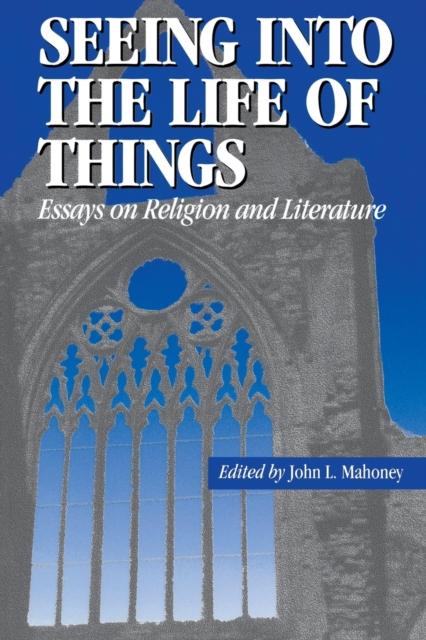 Seeing into the Life of Things : Essays on Religion and Literature, Hardback Book