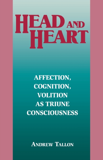 Head and Heart : Affection, Cognition, Volition, as Truine Consciousness, Hardback Book