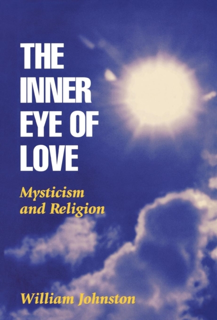 The Inner Eye of Love : Mysticism and Religion, Hardback Book