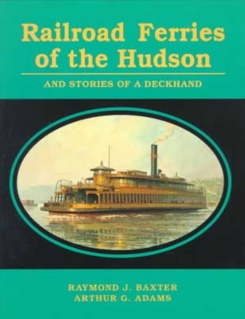 Railroad Ferries of the Hudson and Stories of a Deck Hand, Paperback / softback Book