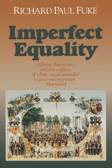Imperfect Equality : African Americans and the Confines of White Ideology in Post-Emancipation Maryland., Paperback / softback Book