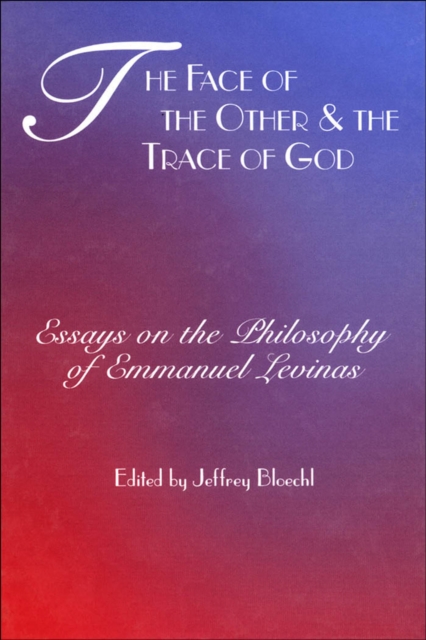 The Face of the Other and the Trace of God : Essays on the Philosophy of Emmanuel Levinas, Hardback Book