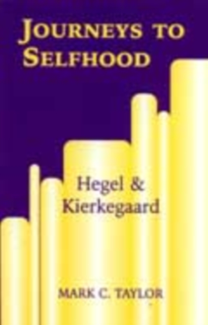 Journeys to Selfhood : Hegel and Kierkegaard, Hardback Book