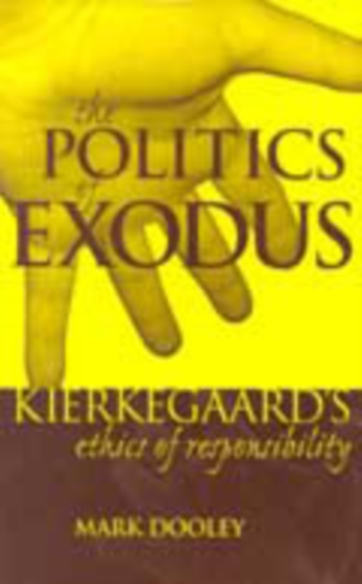 The Politics of Exodus : Soren Kierkegaard's Ethics of Responsibility, Hardback Book