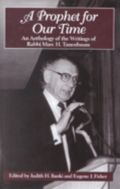 A Prophet for Our Time : An Anthology of the Writings of Rabbi Marc H. Tannenbaum, Hardback Book