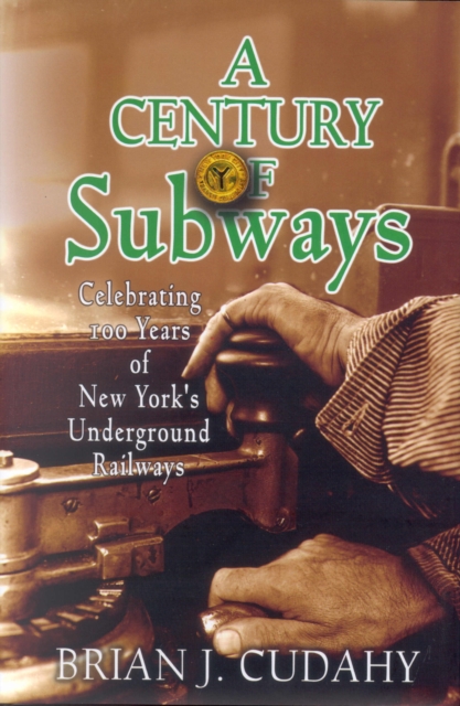 A Century of Subways : Celebrating 100 Years of New York's Underground Railways, Hardback Book