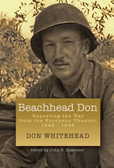 Beachhead Don : Reporting the War from the European Theater: 1942-1945, Hardback Book