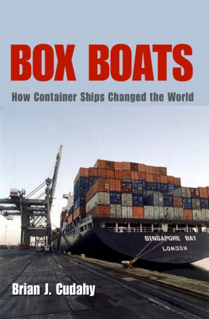 Box Boats : How Container Ships Changed the World, Hardback Book