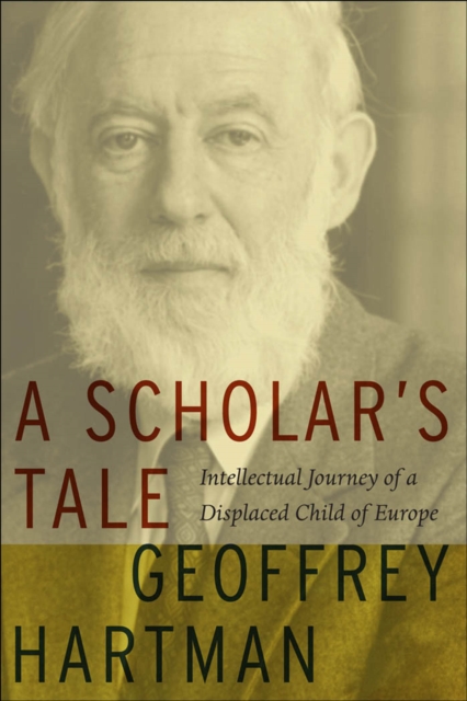 A Scholar's Tale : Intellectual Journey of a Displaced Child of Europe, Hardback Book