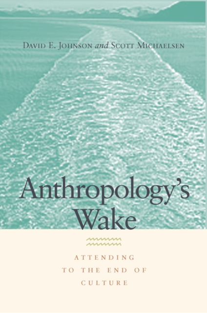 Anthropology's Wake : Attending to the End of Culture, Hardback Book