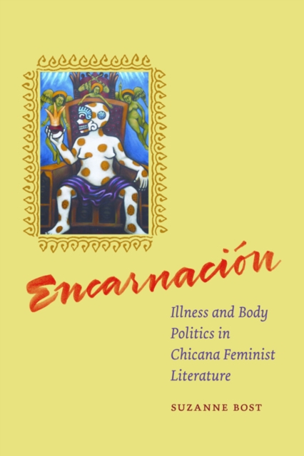 Encarnacion : Illness and Body Politics in Chicana Feminist Literature, Hardback Book