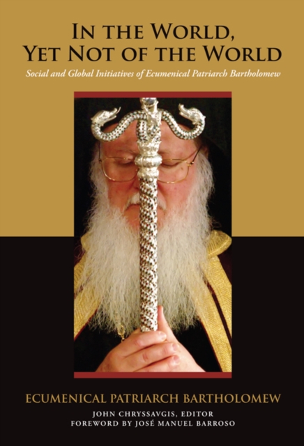 In the World, Yet Not of the World : Social and Global Initiatives of Ecumenical Patriarch Bartholomew, Hardback Book