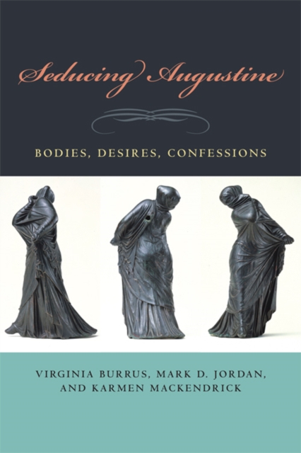 Seducing Augustine : Bodies, Desires, Confessions, Hardback Book
