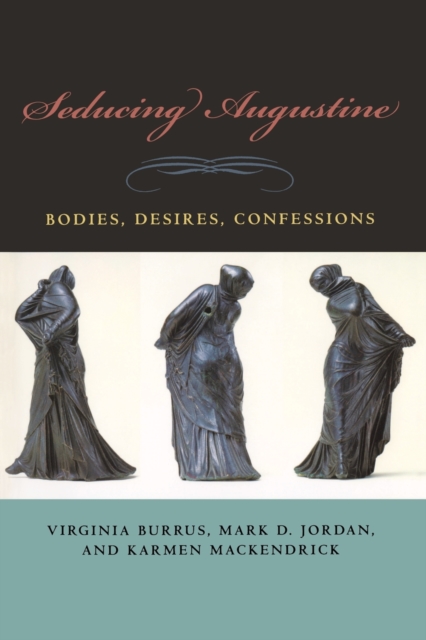 Seducing Augustine : Bodies, Desires, Confessions, Paperback / softback Book