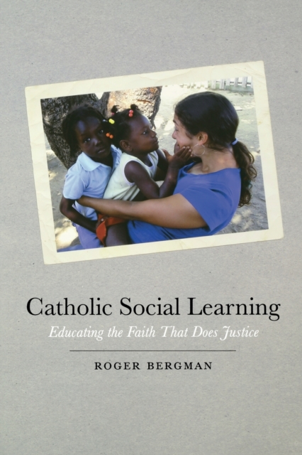 Catholic Social Learning : Educating the Faith That Does Justice, Paperback / softback Book