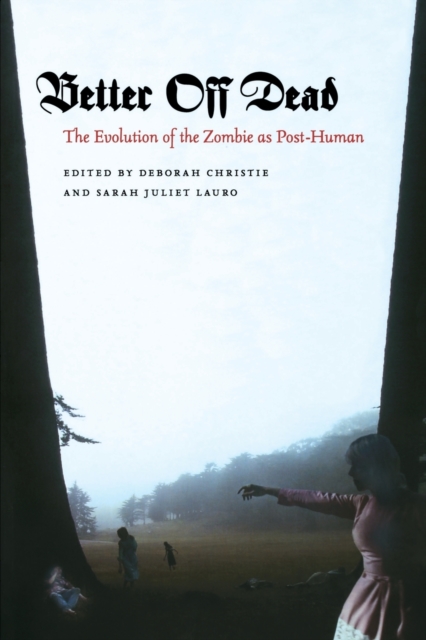 Better Off Dead : The Evolution of the Zombie as Post-Human, Paperback / softback Book