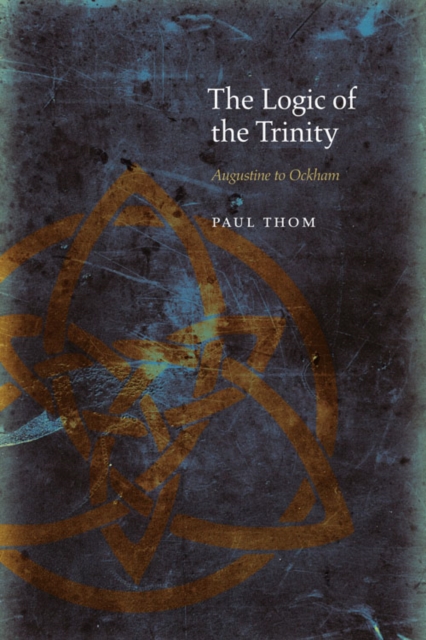 The Logic of the Trinity : Augustine to Ockham, Hardback Book
