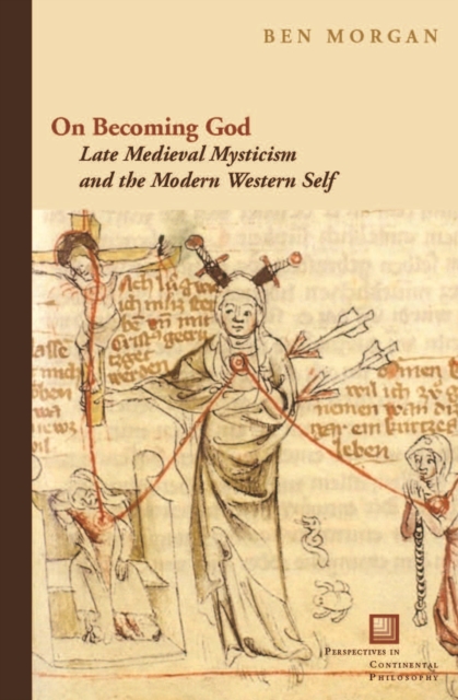 On Becoming God : Late Medieval Mysticism and the Modern Western Self, Hardback Book