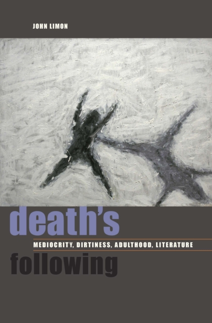 Death's Following : Mediocrity, Dirtiness, Adulthood, Literature, Paperback / softback Book