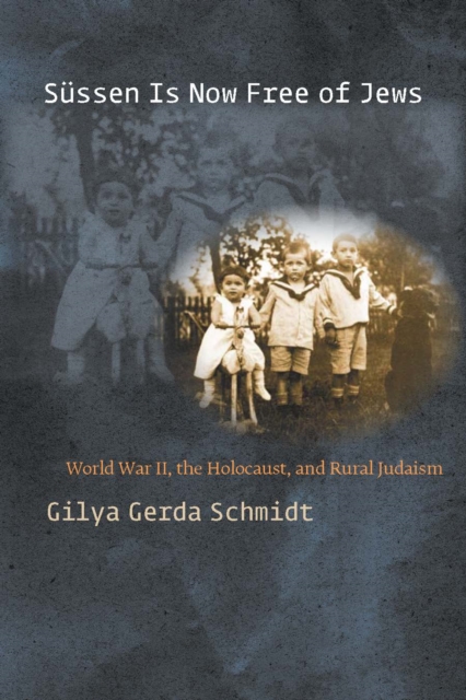 Sussen Is Now Free of Jews : World War II, The Holocaust, and Rural Judaism, Hardback Book