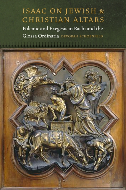 Isaac on Jewish and Christian Altars : Polemic and Exegesis in Rashi and the Glossa Ordinaria, Hardback Book