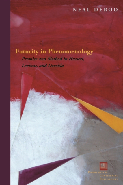 Futurity in Phenomenology : Promise and Method in Husserl, Levinas, and Derrida, Hardback Book