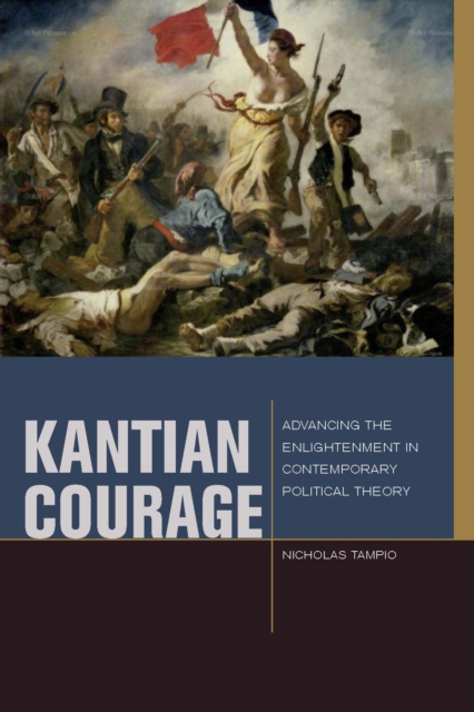 Kantian Courage : Advancing the Enlightenment in Contemporary Political Theory, Hardback Book