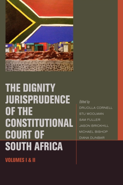 The Dignity Jurisprudence of the Constitutional Court of South Africa : Cases and Materials, Volumes I & II, Hardback Book