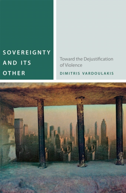 Sovereignty and Its Other : Toward the Dejustification of Violence, Paperback / softback Book