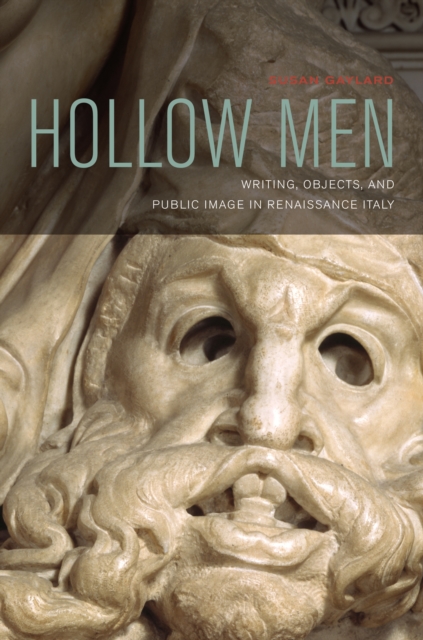Hollow Men : Writing, Objects, and Public Image in Renaissance Italy, Hardback Book