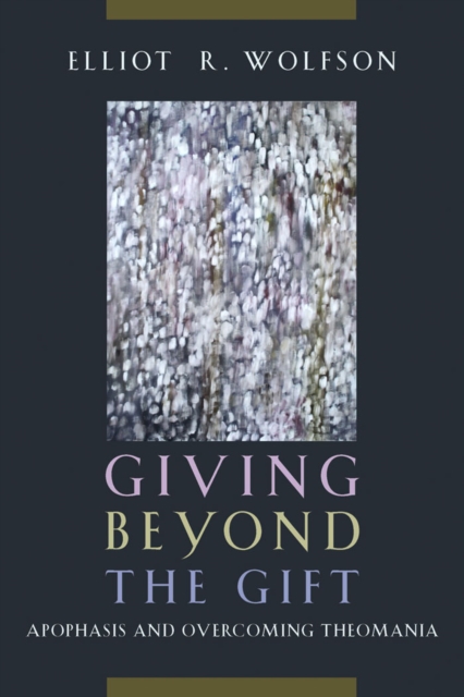 Giving Beyond the Gift : Apophasis and Overcoming Theomania, PDF eBook