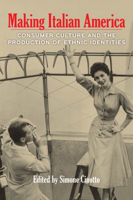 Making Italian America : Consumer Culture and the Production of Ethnic Identities, Paperback / softback Book