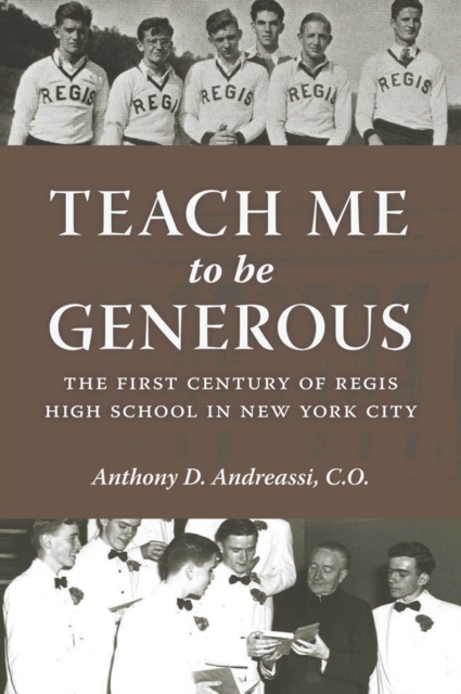 Teach Me to Be Generous : The First Century of Regis High School in New York City, PDF eBook