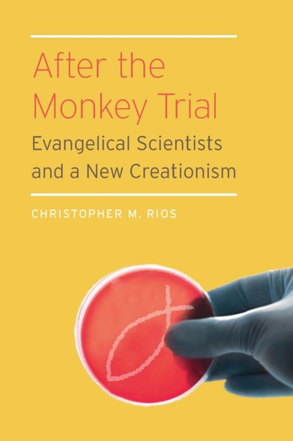 After the Monkey Trial : Evangelical Scientists and a New Creationism, Hardback Book