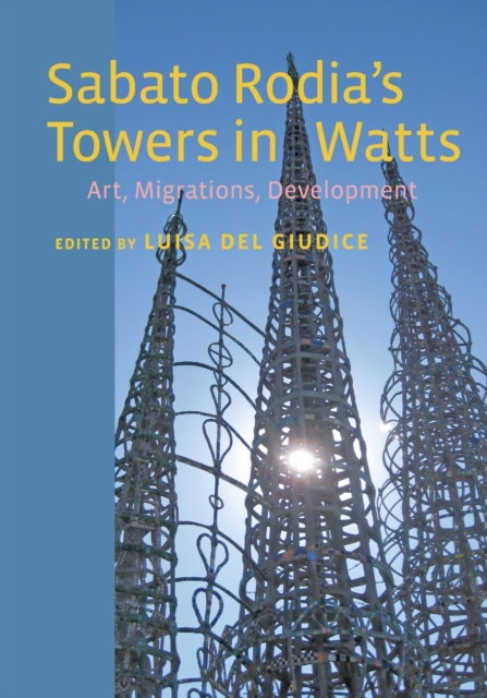 Sabato Rodia's Towers in Watts : Art, Migrations, Development, Paperback / softback Book