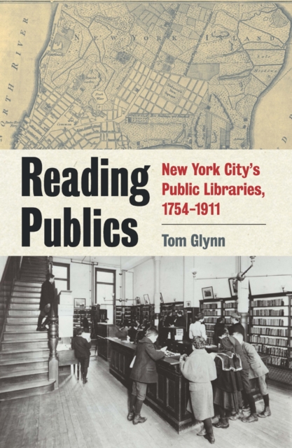 Reading Publics : New York City's Public Libraries, 1754-1911, EPUB eBook
