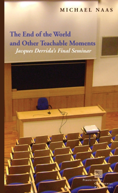 The End of the World and Other Teachable Moments : Jacques Derrida's Final Seminar, Hardback Book