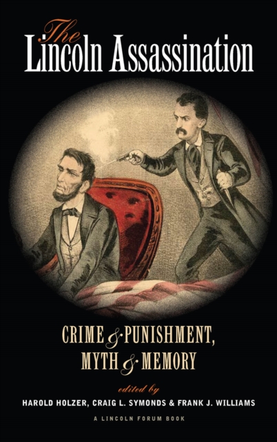The Lincoln Assassination : Crime and Punishment Myth and MemoryA Lincoln Forum Book, PDF eBook
