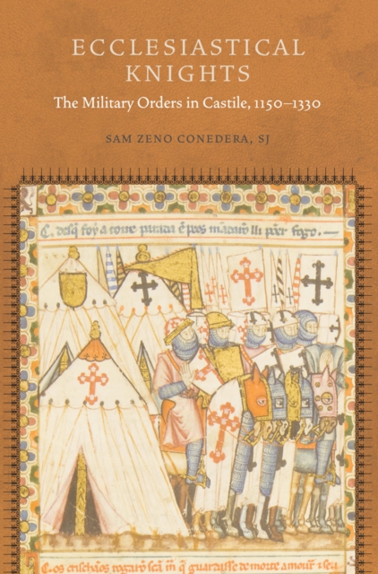 Ecclesiastical Knights : The Military Orders in Castile, 1150-1330, Hardback Book