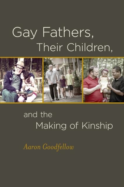 Gay Fathers, Their Children, and the Making of Kinship, Hardback Book