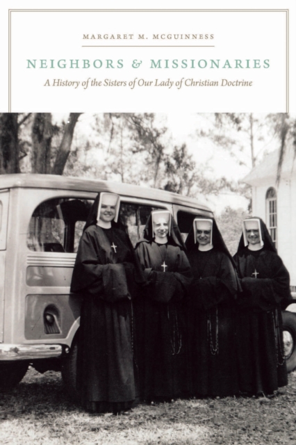 Neighbors and Missionaries : A History of the Sisters of Our Lady of Christian Doctrine, EPUB eBook