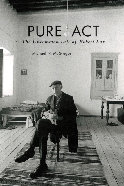 Pure Act : The Uncommon Life of Robert Lax, Hardback Book