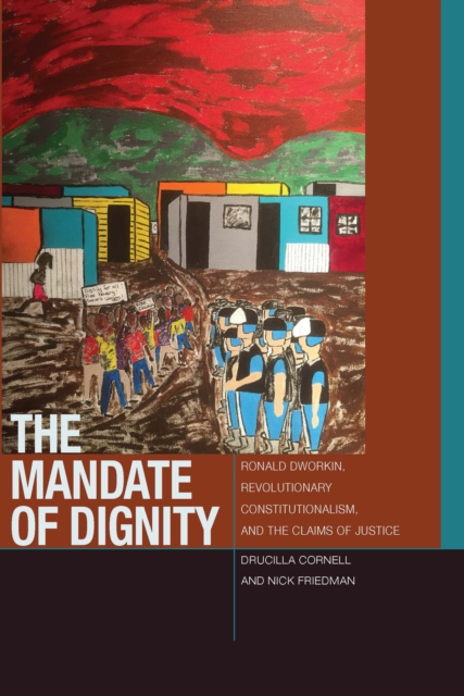 The Mandate of Dignity : Ronald Dworkin, Revolutionary Constitutionalism, and the Claims of Justice, Hardback Book